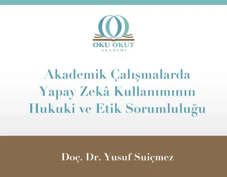 Akademik Çalışmalarda Yapay Zekâ Kullanımının Hukuki ve Etik Sorumluluğu
